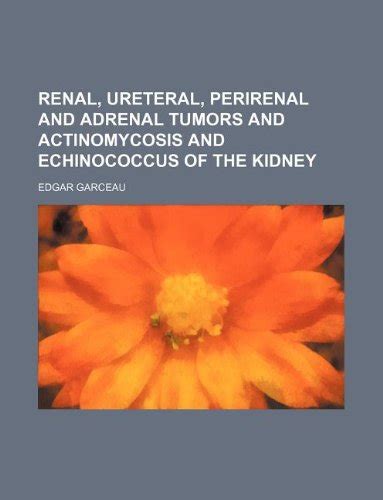 Renal, Ureteral, Perirenal and Adrenal Tumors and Actinomycosis and ...
