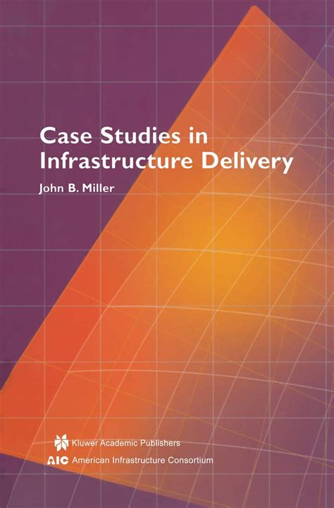 Case Studies in Infrastructure Delivery: 102 (Infrastructure Systems ...