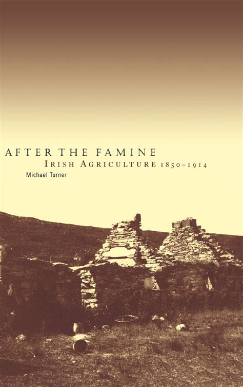 After the Famine: Irish Agriculture, 1850–1914 : Turner, Michael ...