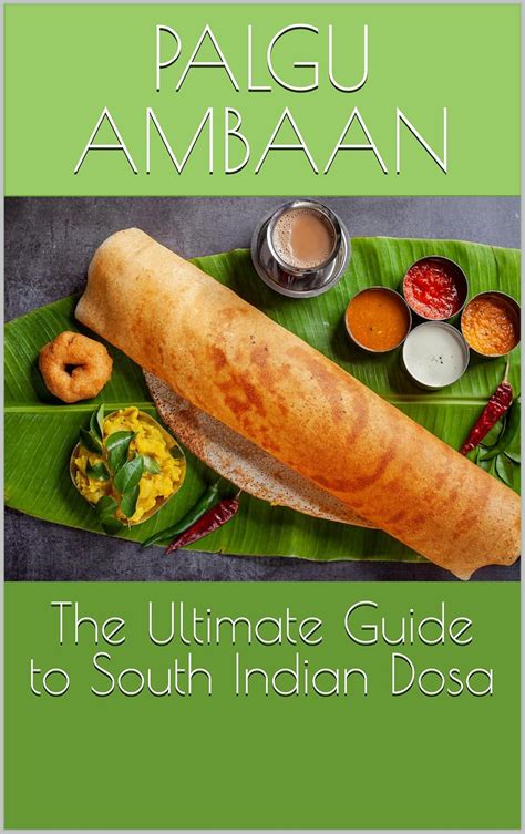 The Ultimate Guide to South Indian Dosa eBook : Ambaan, Palgu: Amazon ...