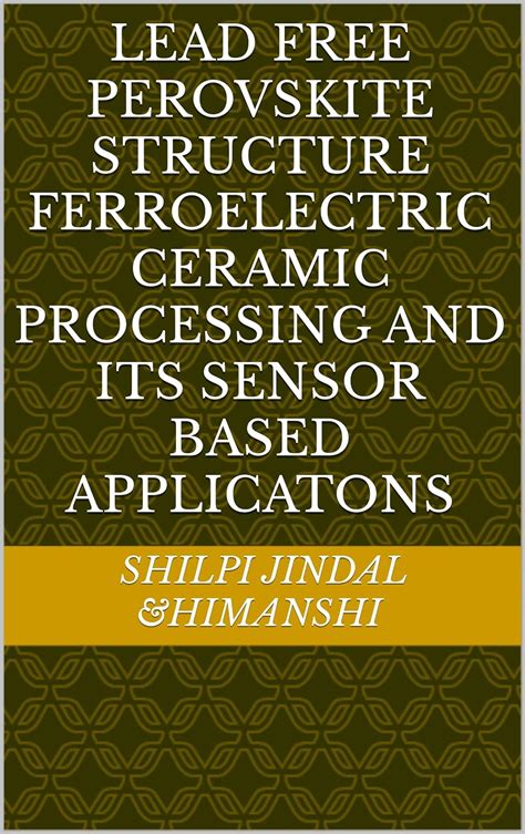 LEAD FREE PEROVSKITE STRUCTURE FERROELECTRIC CERAMIC PROCESSING AND ITS ...