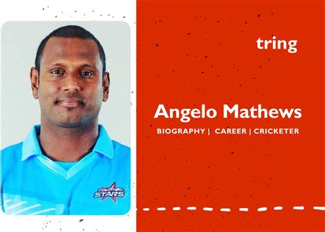 Angelo Mathews Career Cricketer Captaincy Club Career Age