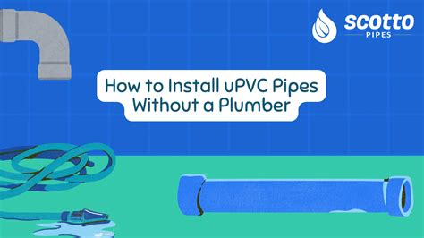 How to Install uPVC Pipes Without a Plumber