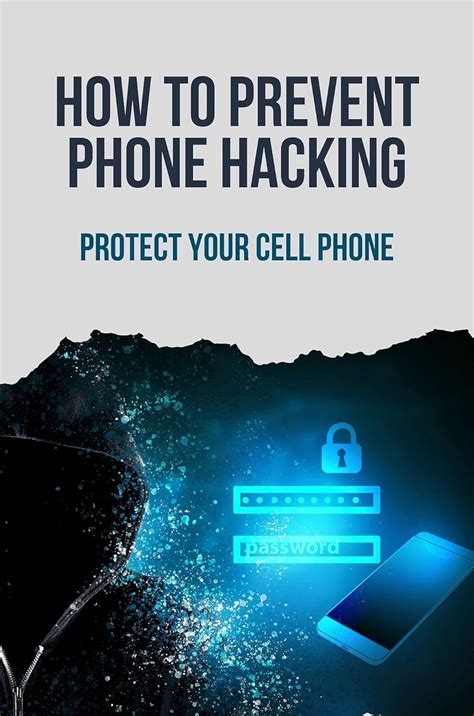 How To Prevent Phone Hacking: Protect Your Cell Phone: How To Protect ...