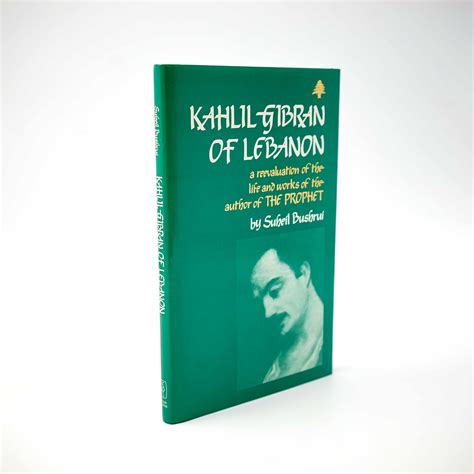 Kahlil Gibran of Lebanon; A Re-evaluation of the Life and Works of the ...