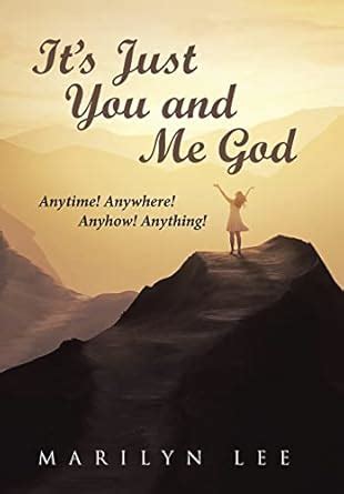 Buy It's Just You and Me God: Anytime! Anywhere! Anyhow! Anything! Book ...