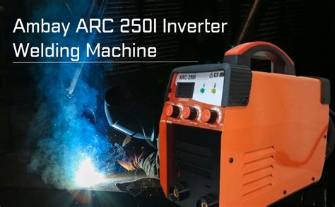 AMBAY ARC 250I Inverter Welding Machine, 250AMP, IGBT, Hot Start ...