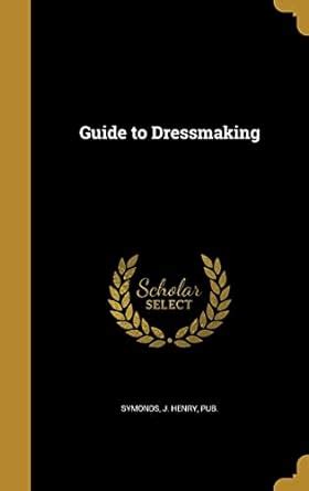 Guide to Dressmaking : Symonds, J Henry Pub: Amazon.in: Books