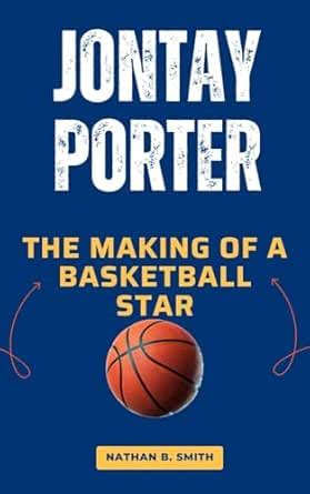 JONTAY PORTER: The Making of a Basketball Star eBook : B. Smith, Nathan ...