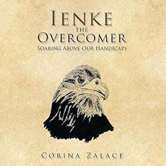 Ienke the Overcomer: Soaring Above Our Handicaps eBook : Zalace, Corina ...