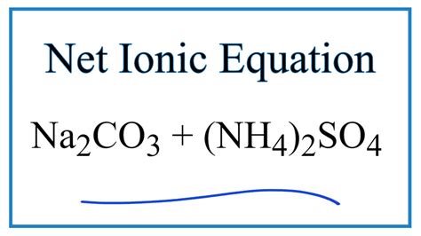 How to Write the Net Ionic Equation for Na2CO3 + (NH4)2SO4 = Na2SO4 + (NH4)2CO3