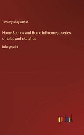 Home Scenes and Home Influence; a series of tales and sketches: in ...