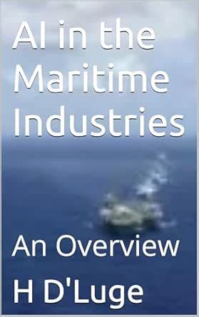 AI in the Maritime Industries: An Overview eBook : D'Luge, H: Amazon.in ...