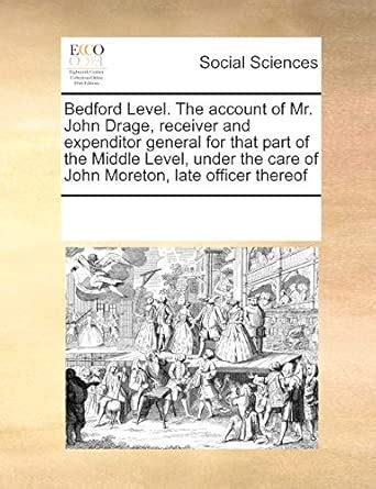 Buy Bedford Level. the Account of Mr. John Drage, Receiver and ...