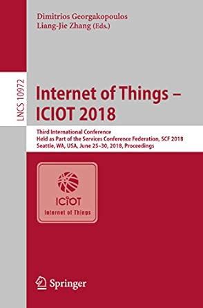 Internet of Things – ICIOT 2018: Third International Conference, Held ...