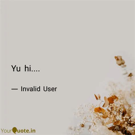 Yu hi.... | Quotes & Writings by Invalid User | YourQuote