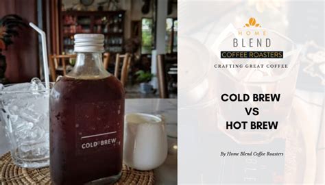 Cold Brew Vs. Hot Brew Coffee – Home Blend Coffee Roasters
