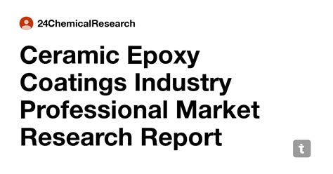 Ceramic Epoxy Coatings Industry Professional Market Research Report ...