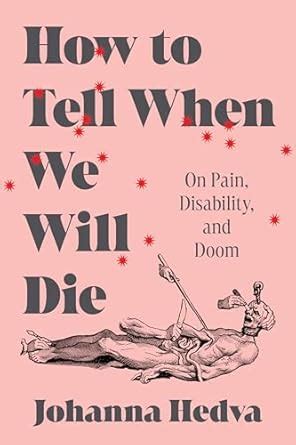 How to Tell When We Will Die: On Pain, Disability, and Doom eBook ...