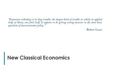 New Classicals, RBC, Supply siders - New Classical Economics “Keynesian ...