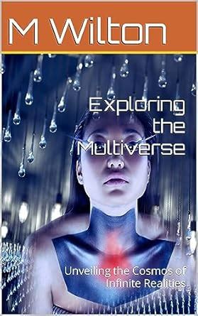 Exploring the Multiverse: Unveiling the Cosmos of Infinite Realities ...