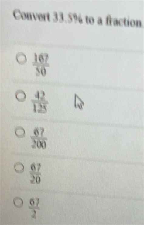 Solved: Convert 33.5% to a fraction 167/50 42/125 67/200 67/20 67/2 [Math]