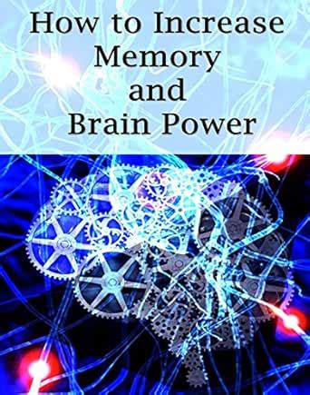 How To Increase Memory And Brain Power: Proven Strategies On How To ...