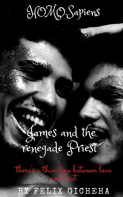 HOMO.SAPIENS JAMES AND THE RENEGADE PRIEST: There's a thin line between love and lust by Felix ...