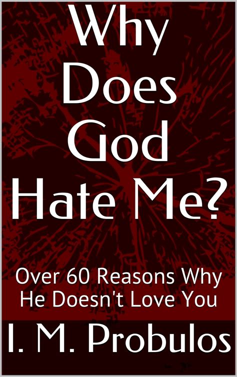 Why Does God Hate Me?: Over 60 Reasons Why He Doesn't Love You by I.M ...