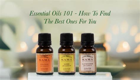 Essential Oils 101 - How To Find The Best Ones For You? - Kama Ayurveda