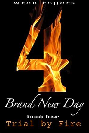 Brand New Day: Trial by Fire: Book 4 eBook : Rogers, Wren: Amazon.in ...
