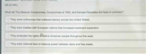 Solved: (05.03 MC) What did The Missouri Compromise, Compromise of 1850 ...