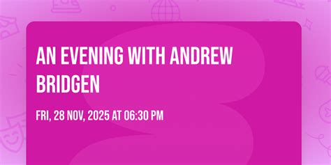 An Evening With ANDREW BRIDGEN , Old Truman Brewery Loading Bay Ely’s ...