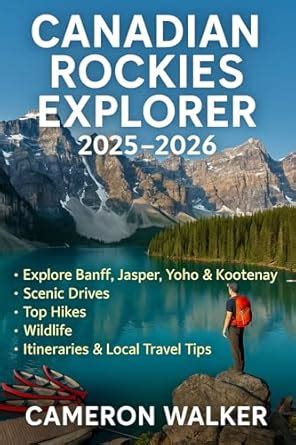 CANADIAN ROCKIES EXPLORER 2025–2026: Explore Banff, Jasper, Yoho ...