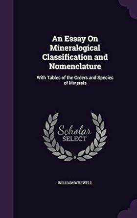 An Essay On Mineralogical Classification and Nomenclature: With Tables ...