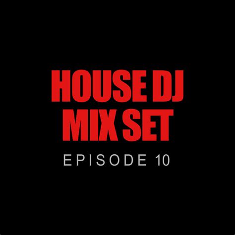 House DJ Mix Set - Episode 10 : House DJ Mix Set : Free Download ...