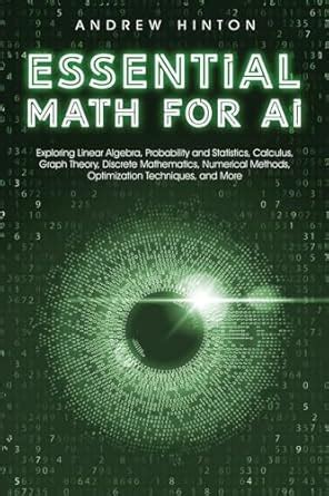 Buy Essential Math for AI: Exploring Linear Algebra, Probability and ...