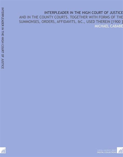Interpleader in the High Court of Justice: And in the County Courts ...