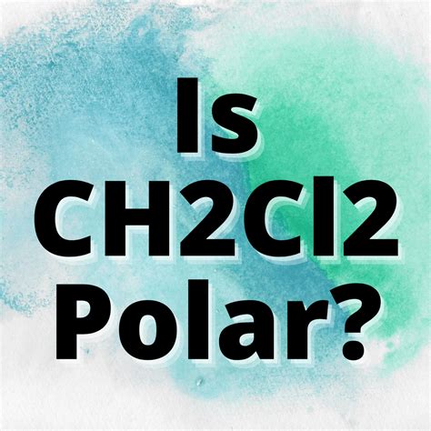 Is CH2Cl2 Polar or Non-Polar? (Dichloromethane) - Yes Dirt