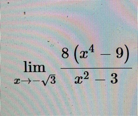 Solved limx→-328(x4-9)x2-3 | Chegg.com