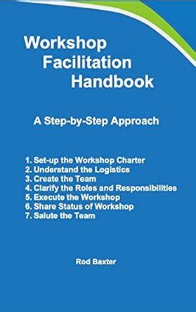 Workshop Facilitation Handbook: A Step-by-Step Approach (Value ...