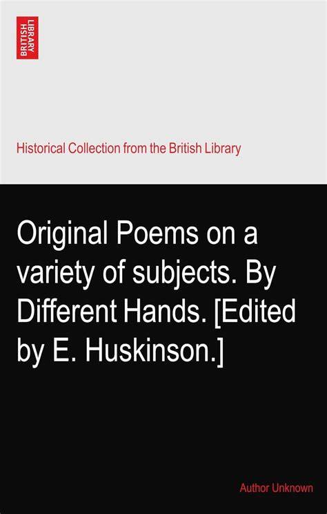 Original Poems on a variety of subjects. By Different Hands. [Edited by ...