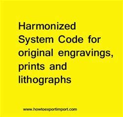 Harmonized System Code for original engravings, prints and lithographs