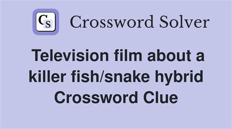 Television film about a killer fish/snake hybrid - Crossword Clue ...