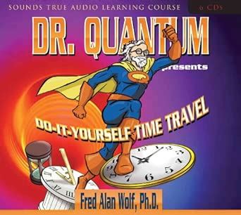 Dr. Quantum Presents: Do-It-Yourself Time Travel (Sounds True Audio ...