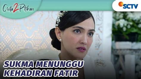[Gratis] Cinta 2 Pilihan - Sukma Cemas Menunggu Kehadiran Fatir ...