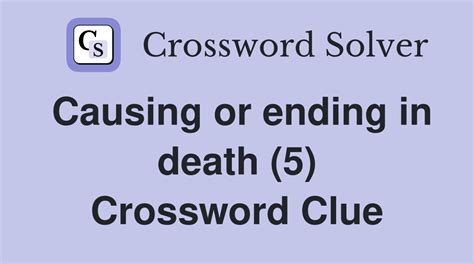 Causing or ending in death (5) - Crossword Clue Answers - Crossword Solver