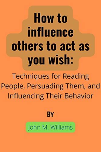 how to influence others to act as you wish : Techniques for reading ...