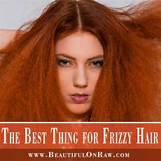 Best Thing For Frizzy Hair by The Best Thing For Frizzy Hair Beautiful On Best Thing For Frizzy Hair