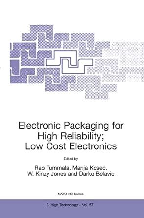 Electronic Packaging for High Reliability, Low Cost Electronics: 57 ...